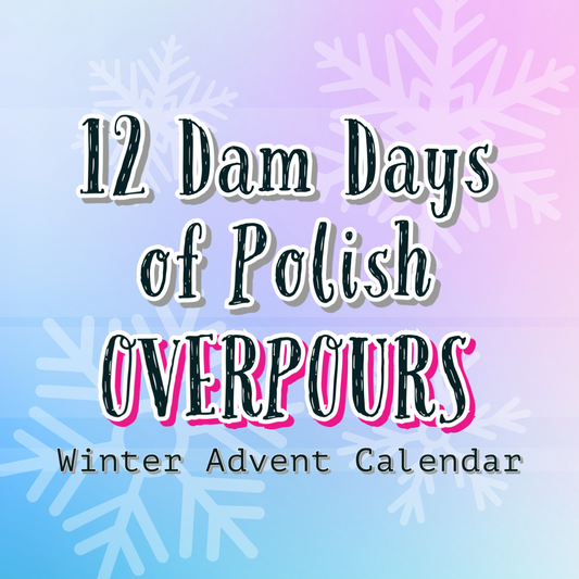 OVERPOURS: 12 Dam Days of Polish - Advent Calendar